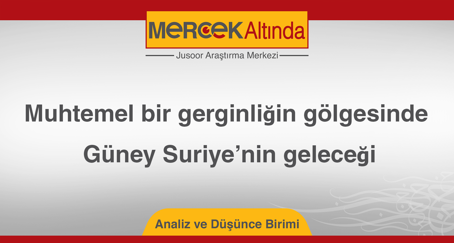 Muhtemel bir gerginliğin gölgesinde Güney Suriye’nin geleceği