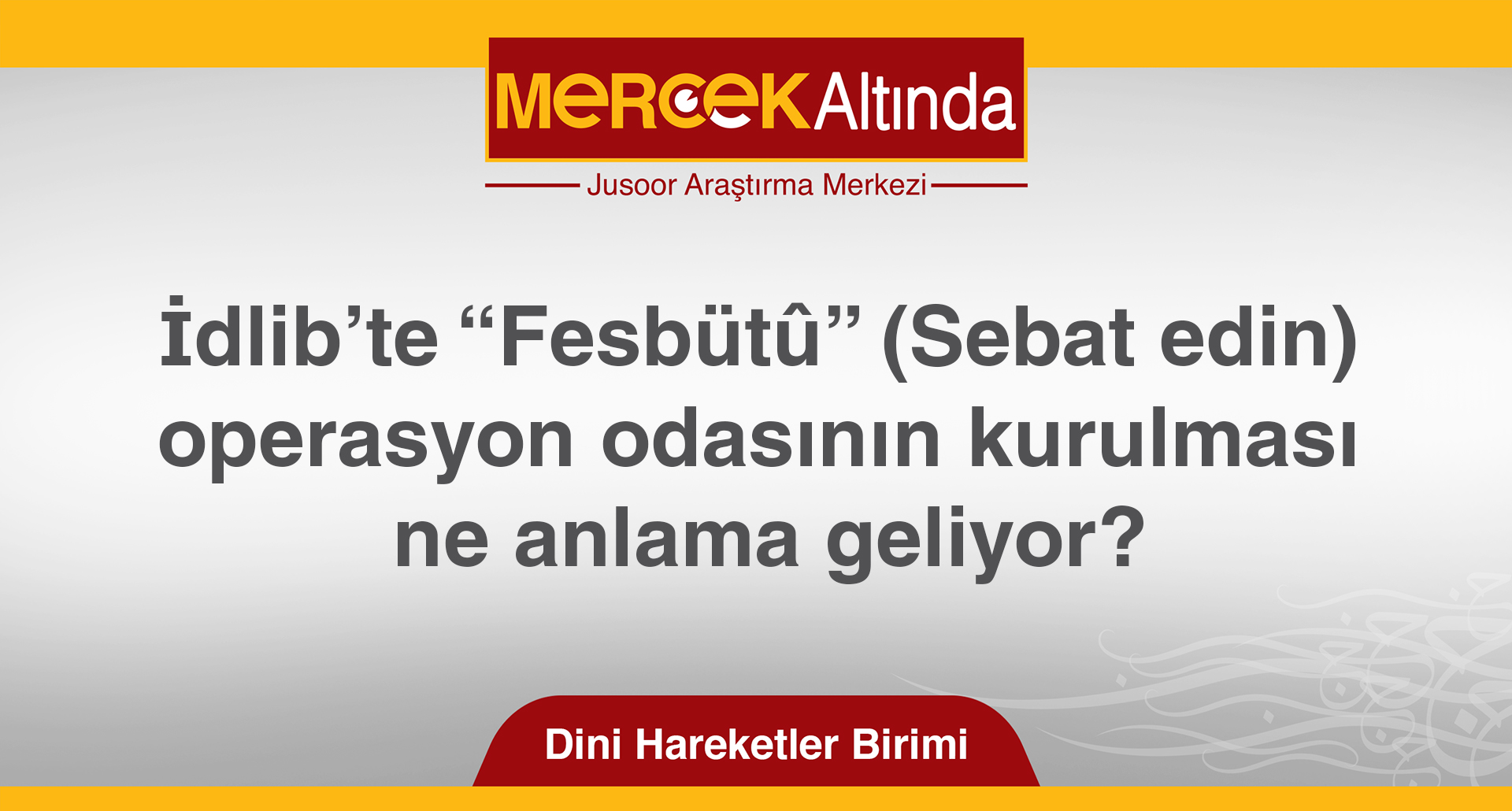 İdlib’te “Fesbütû” (Sebat edin) operasyon odasının kurulması ne anlama geliyor?