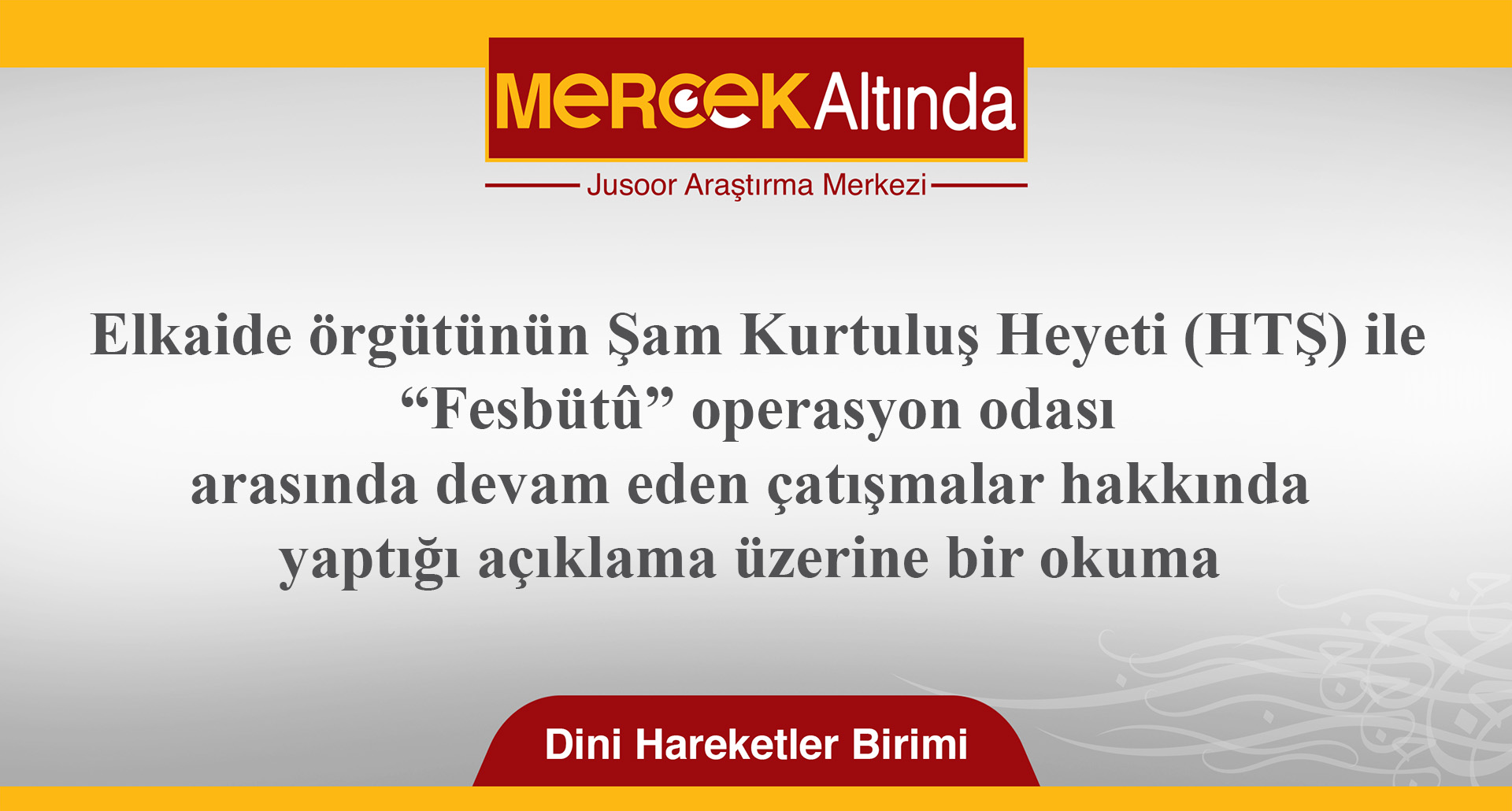 Elkaide örgütünün Şam Kurtuluş Heyeti (HTŞ) ile “Fesbütû” operasyon odası arasında devam eden çatışmalar hakkında yaptığı açıklama üzerine bir okuma 