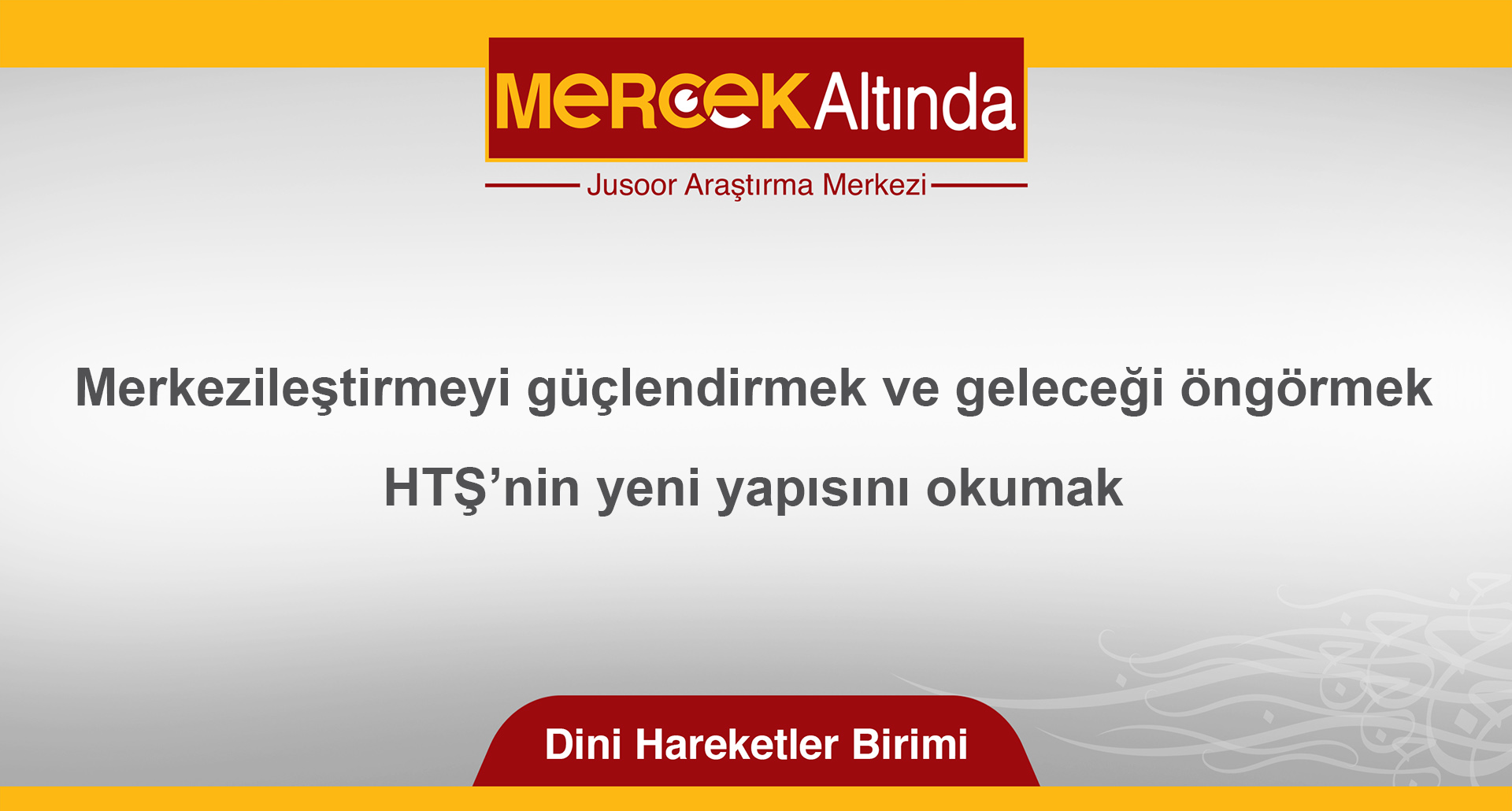 Merkezileştirmeyi güçlendirmek ve geleceği öngörmek: HTŞ’nin yeni yapısını okumak
