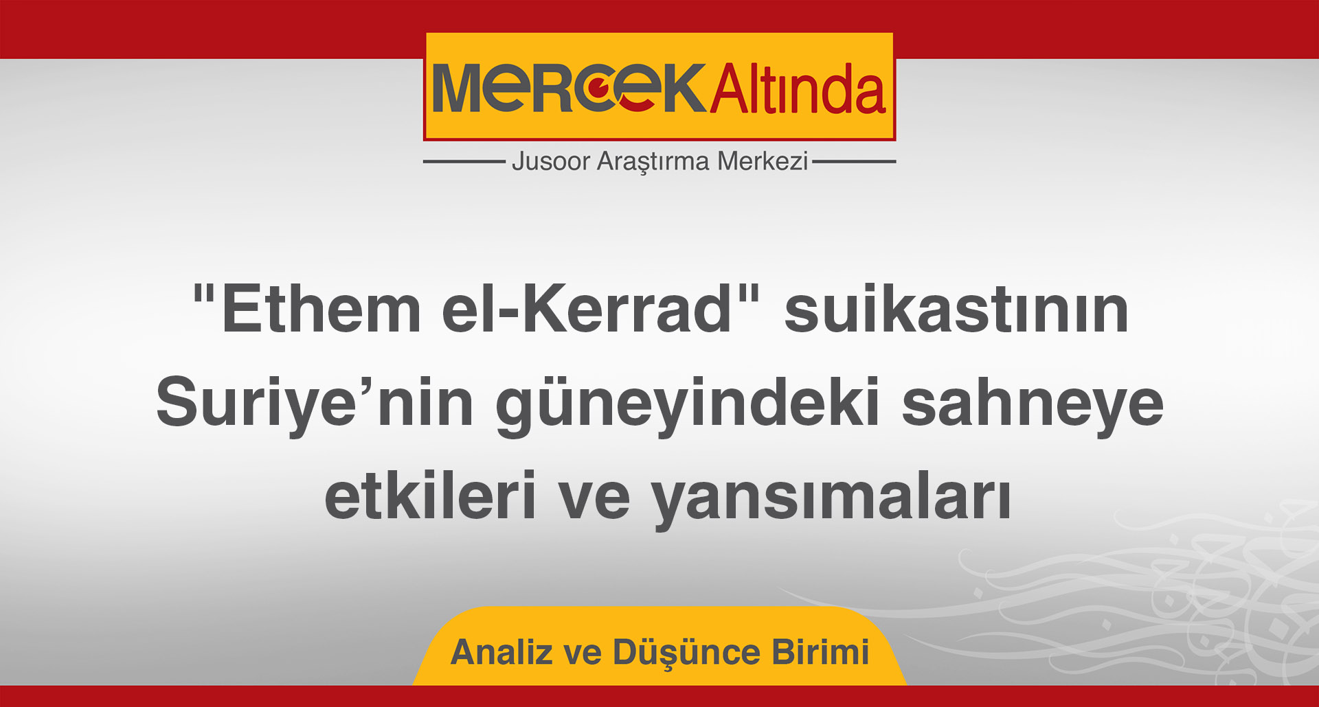 "Ethem el-Kerrad" suikastının, Suriye’nin güneyindeki sahneye etkileri ve yansımaları