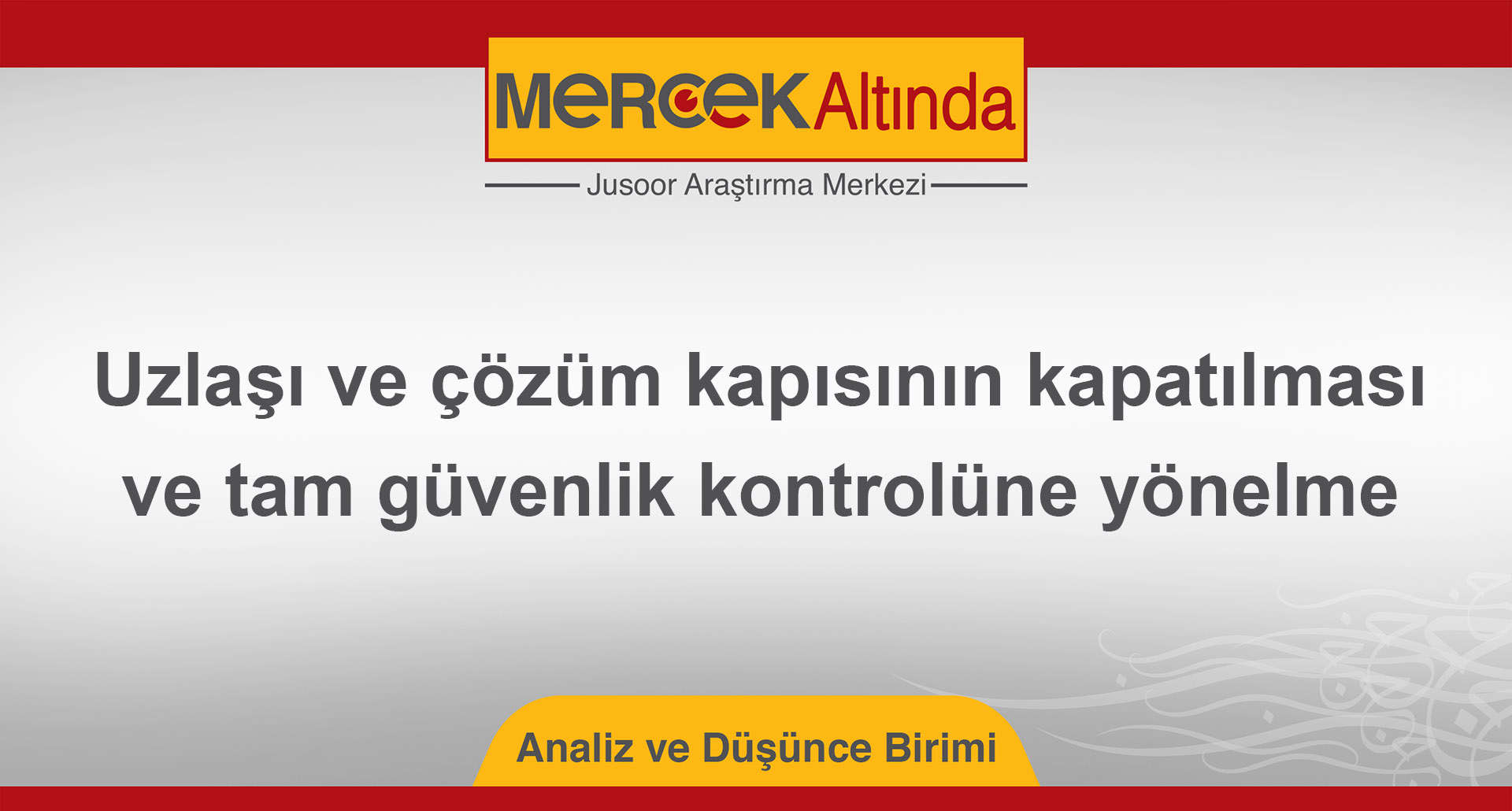 Uzlaşı ve çözüm kapısının kapatılması ve tam güvenlik kontrolüne yönelme