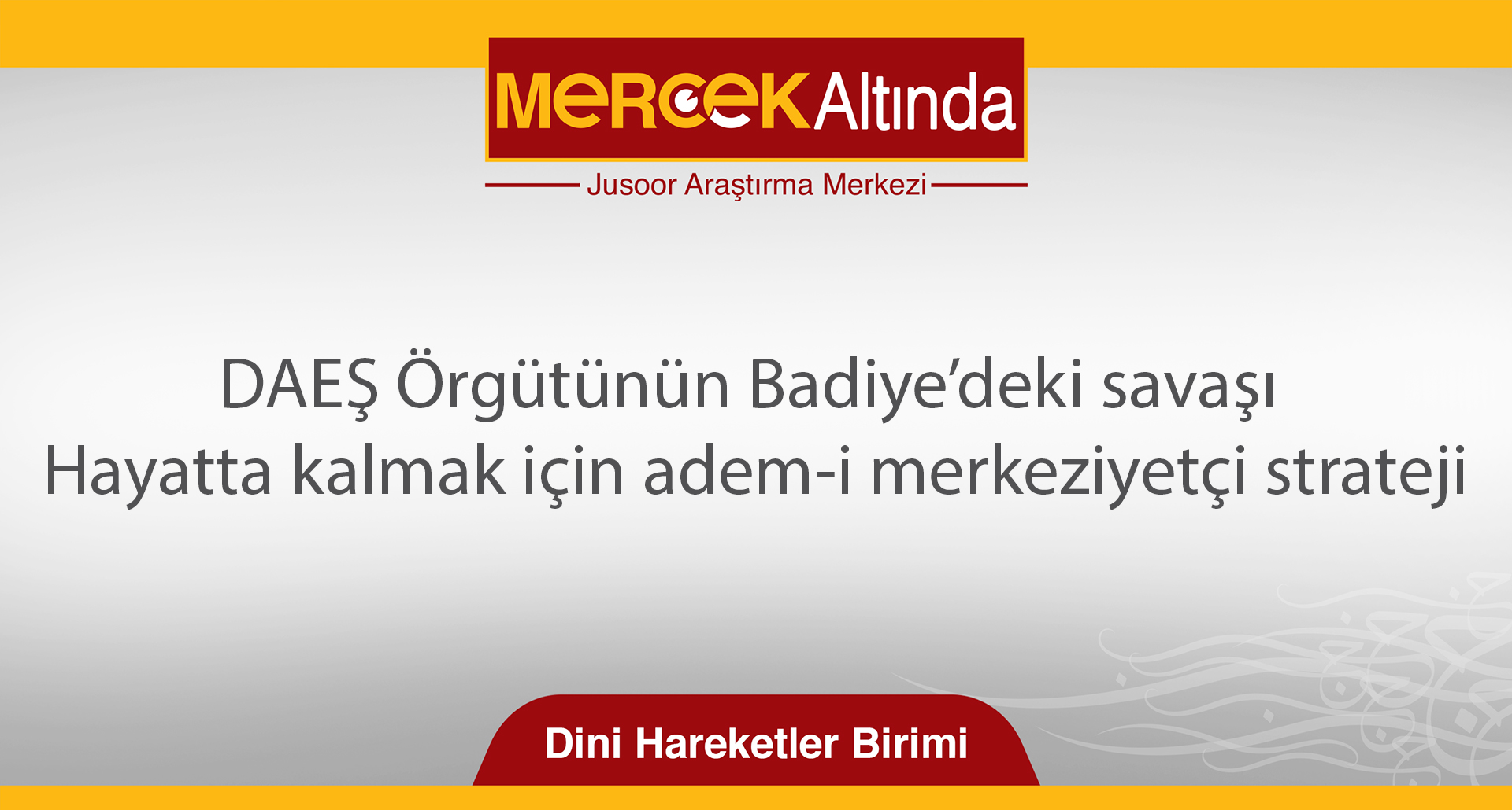 DAEŞ Örgütünün Badiye’deki savaşı Hayatta kalmak için adem-i merkeziyetçi strateji