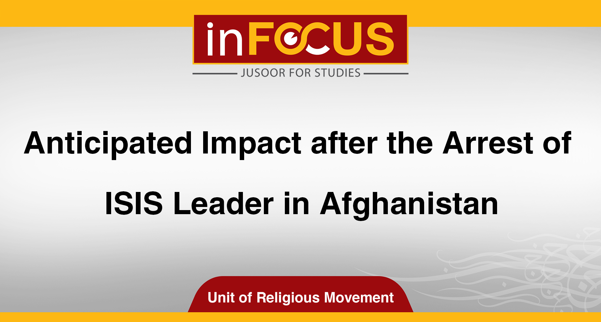 Anticipated Impact after the Arrest of ISIS Leader in Afghanistan