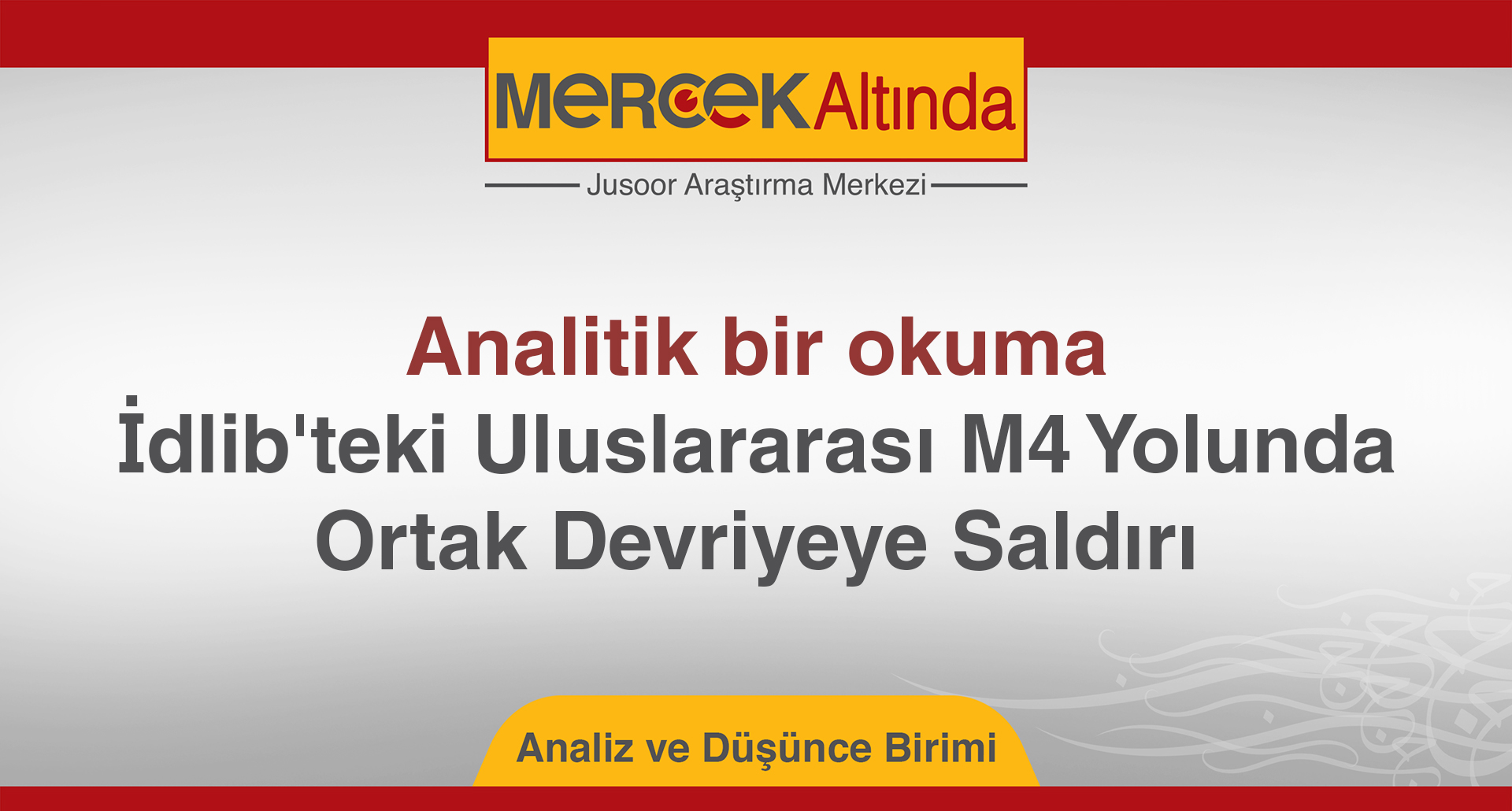 Analitik bir okuma: İdlib'teki Uluslararası M4 Yolunda Ortak Devriyeye Saldırı