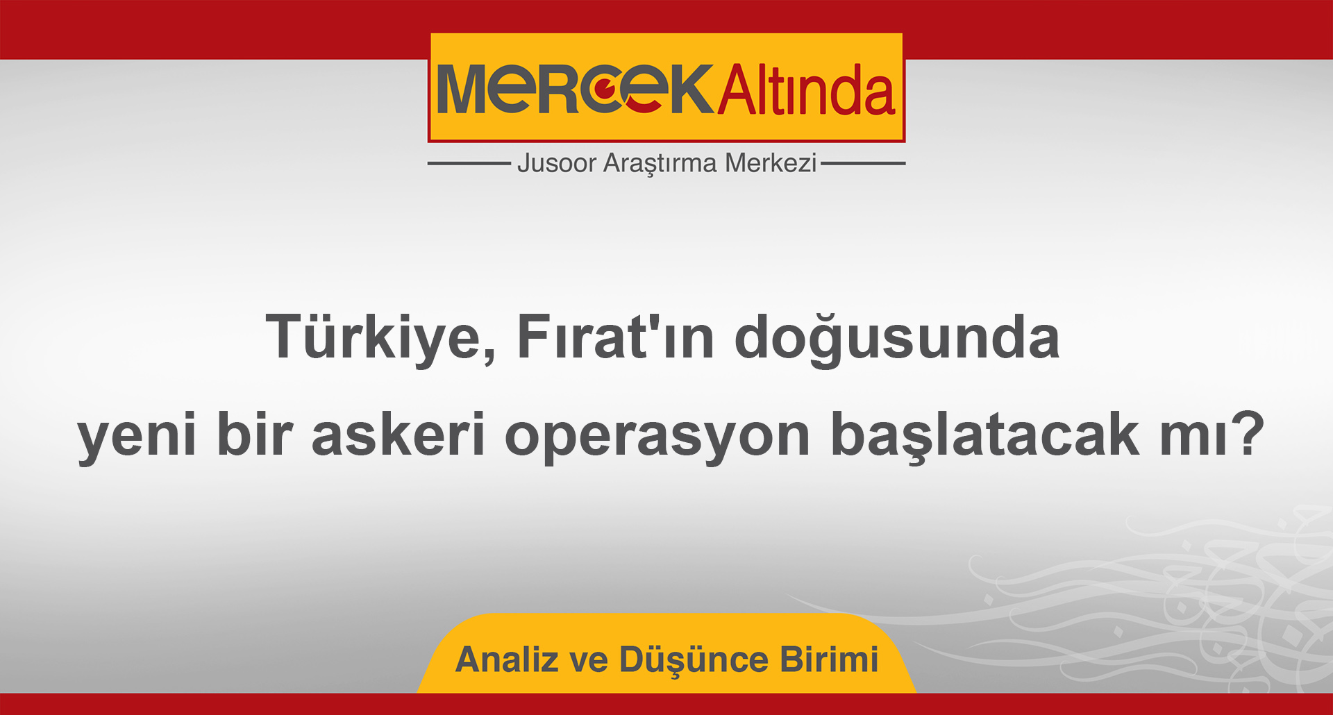 Türkiye, Fırat'ın doğusunda yeni bir askeri operasyon başlatacak mı?