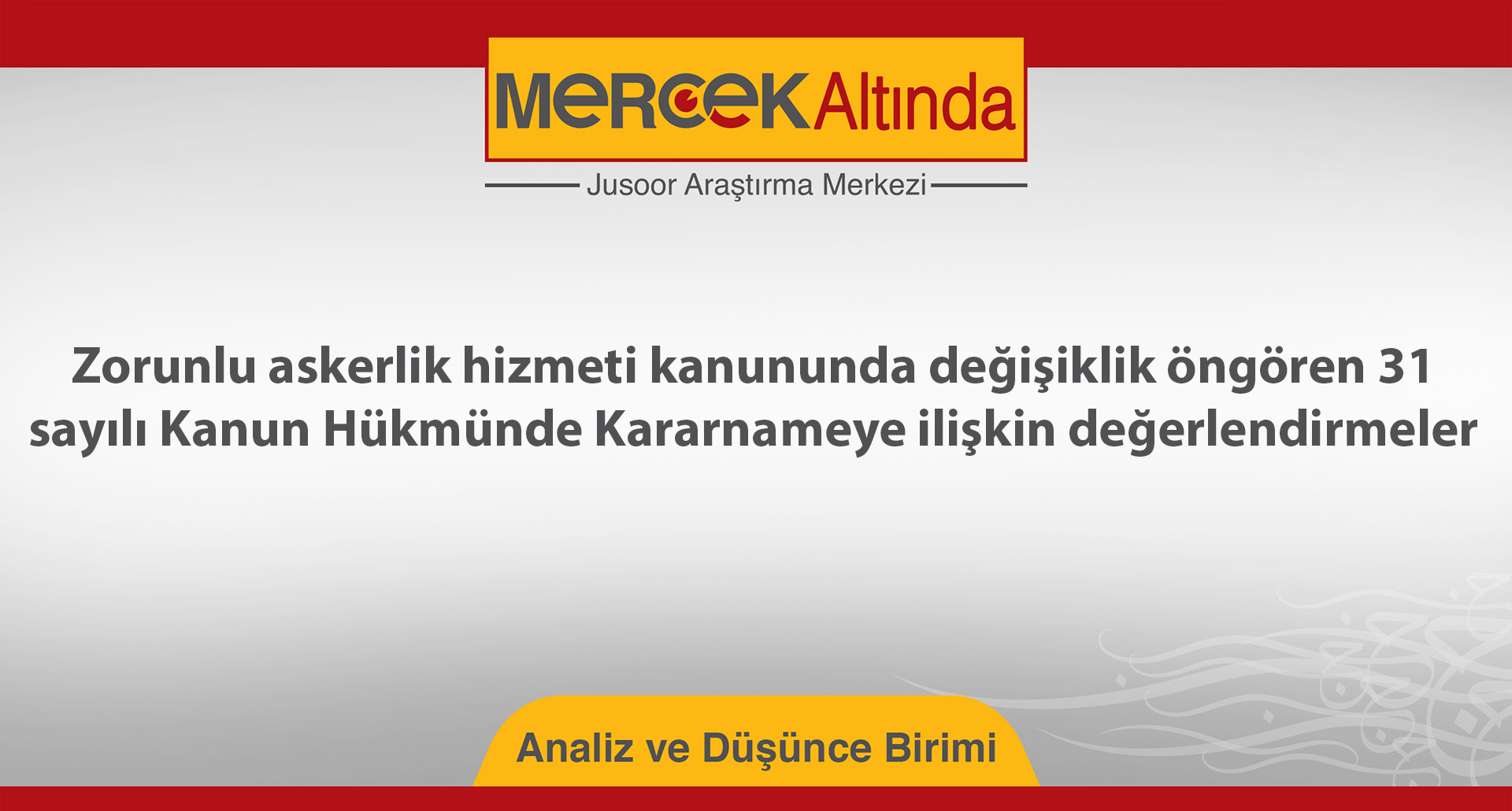 Zorunlu askerlik hizmeti kanununda değişiklik öngören 31 sayılı Kanun Hükmünde Kararnameye ilişkin değerlendirmeler