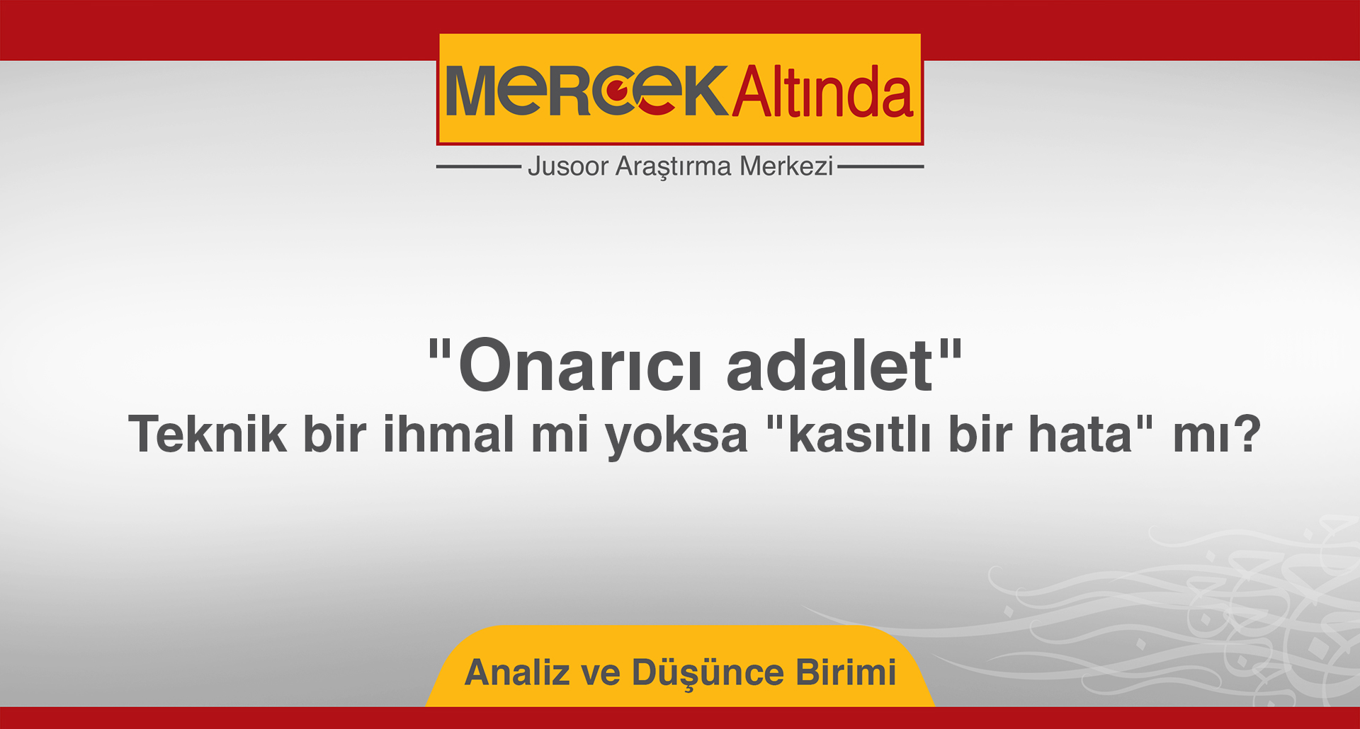 "Onarıcı adalet": Teknik bir ihmal mi yoksa "kasıtlı bir hata" mı?