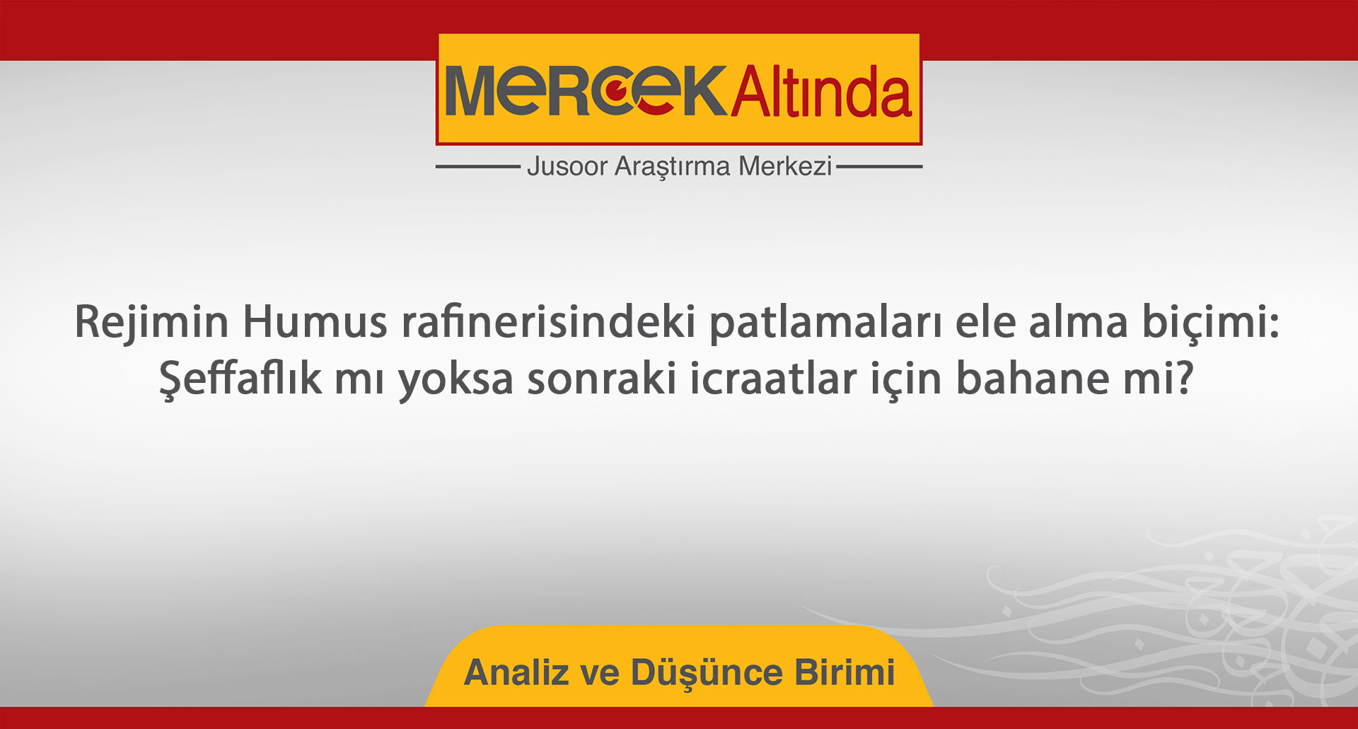 Rejimin Humus rafinerisindeki patlamaları ele alma biçimi:  Şeffaflık mı yoksa sonraki icraatlar için bahane mi?