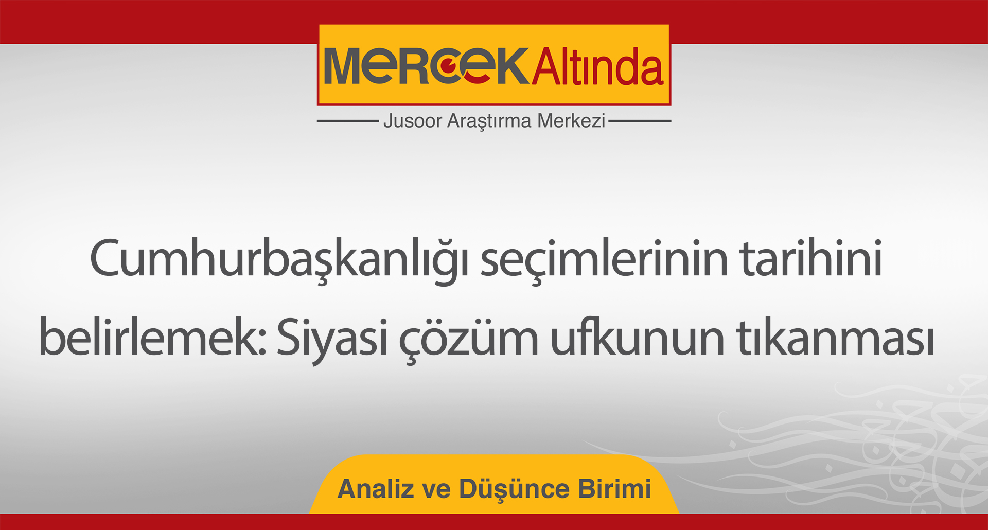 Cumhurbaşkanlığı seçimlerinin tarihini belirlemek: Siyasi çözüm ufkunun tıkanması 